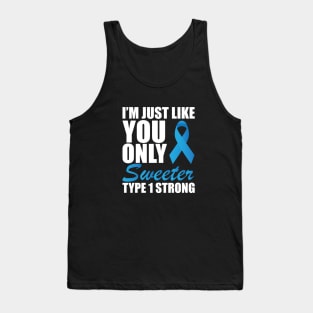 Juvenile Diabetic - I'm just like you only sweeter type 1 strong Tank Top